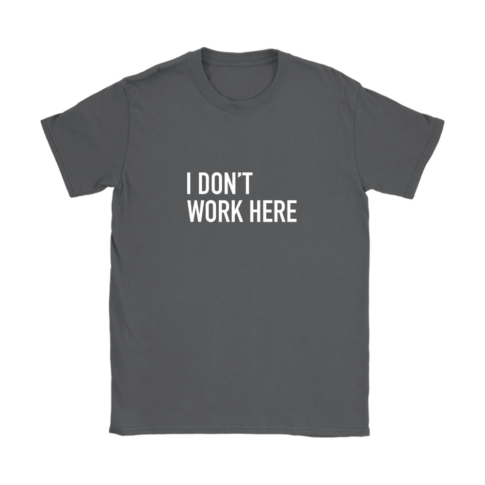 I Don't Work Here Women's T-Shirt White