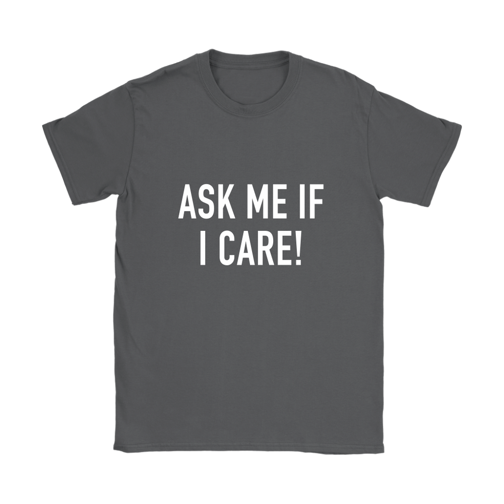 Ask Me If I Care Women's T-Shirt White