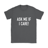 Ask Me If I Care Women's T-Shirt White