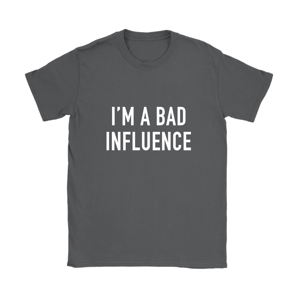 I'm A Bad Influence Women's T-Shirt White