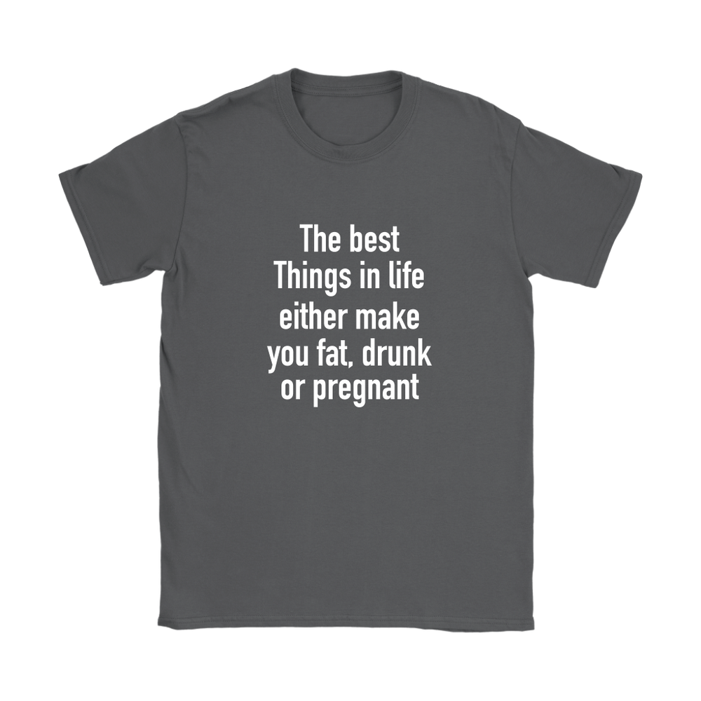The Best Things In Life Make You Fat Women's T-Shirt White
