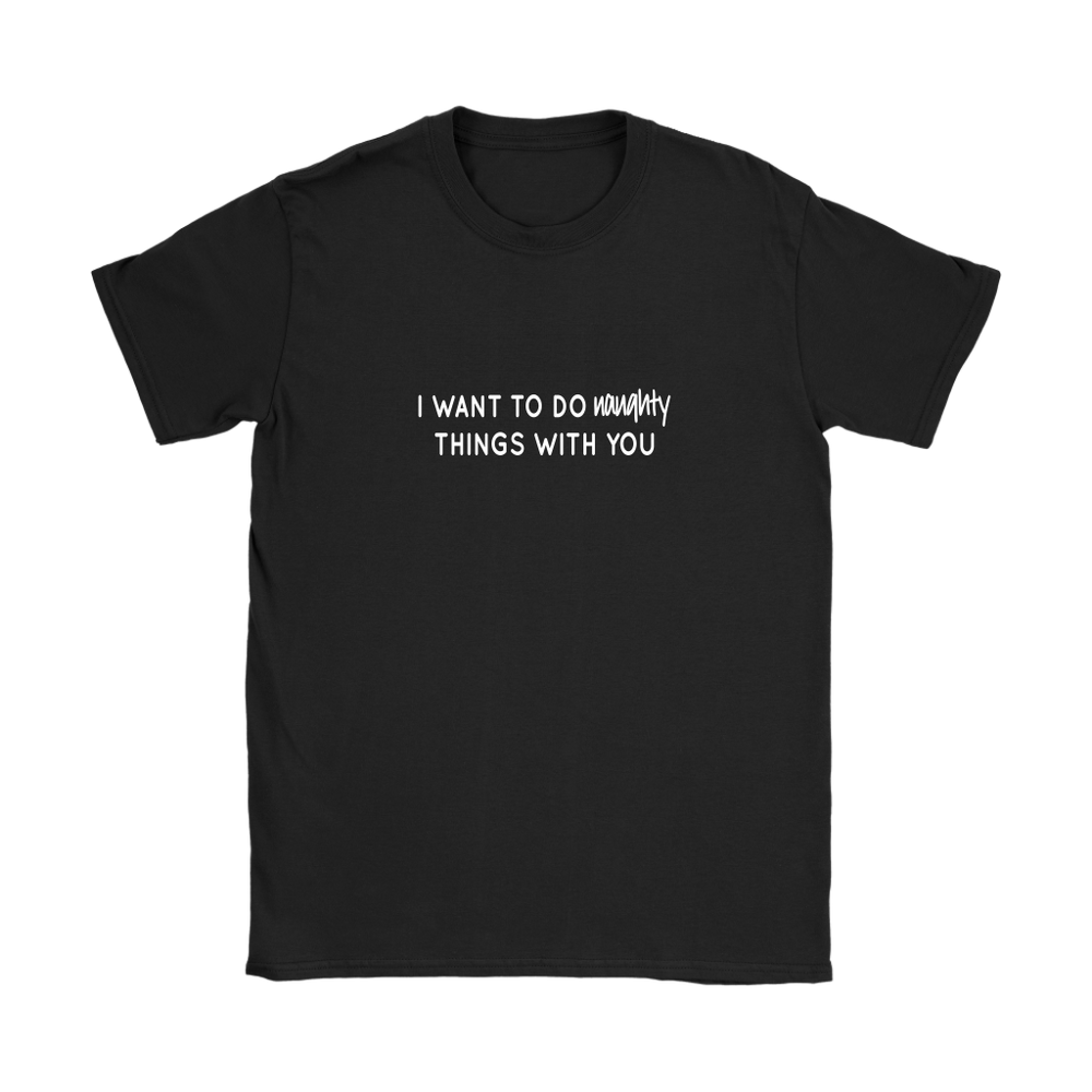 I Want To Do Naughty Women's T-Shirt