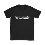 99 Problems But Women's T-Shirt