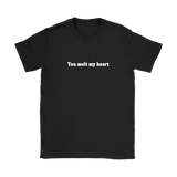 You Melt My Heart Women's T-Shirt