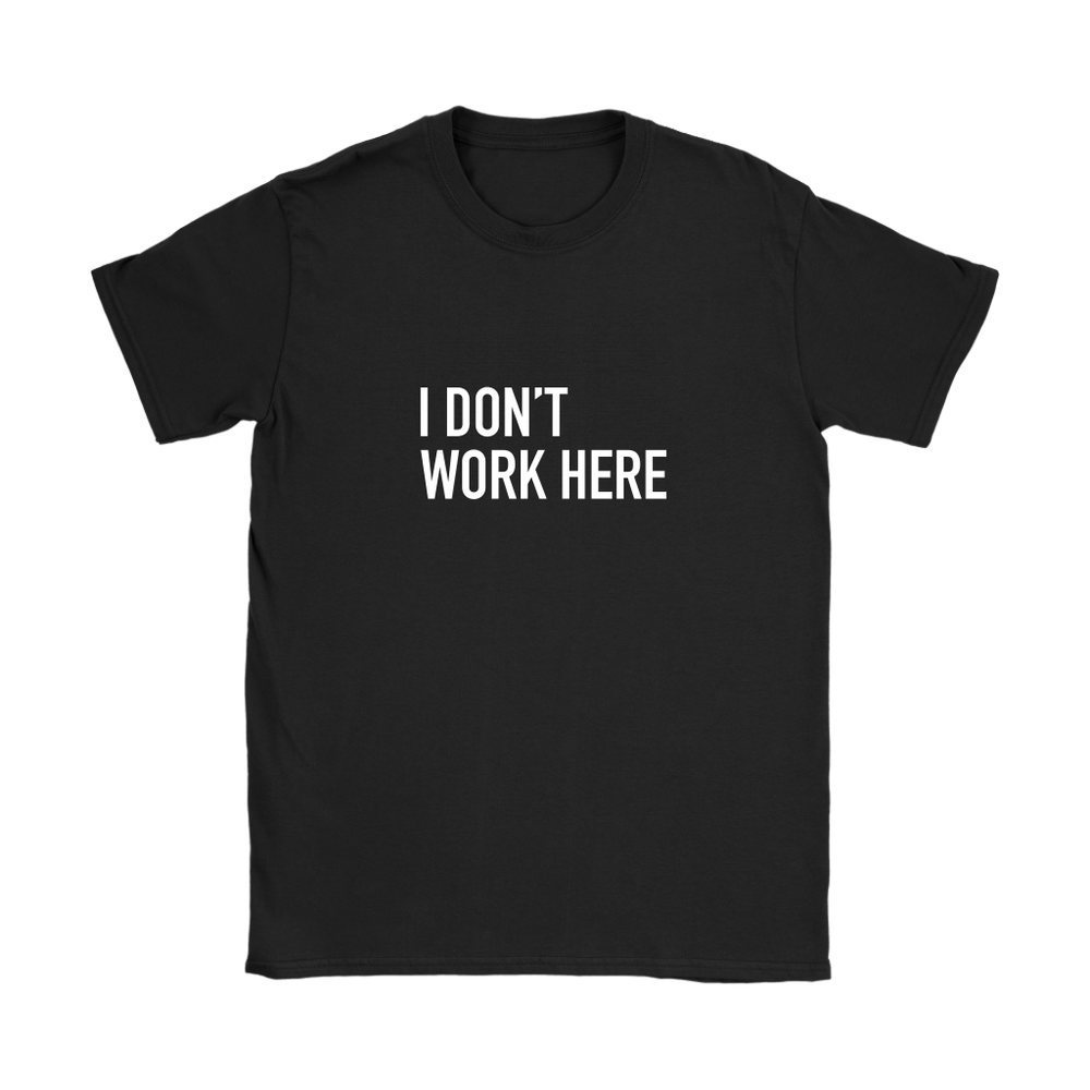 I Don't Work Here Women's T-Shirt White