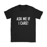 Ask Me If I Care Women's T-Shirt White