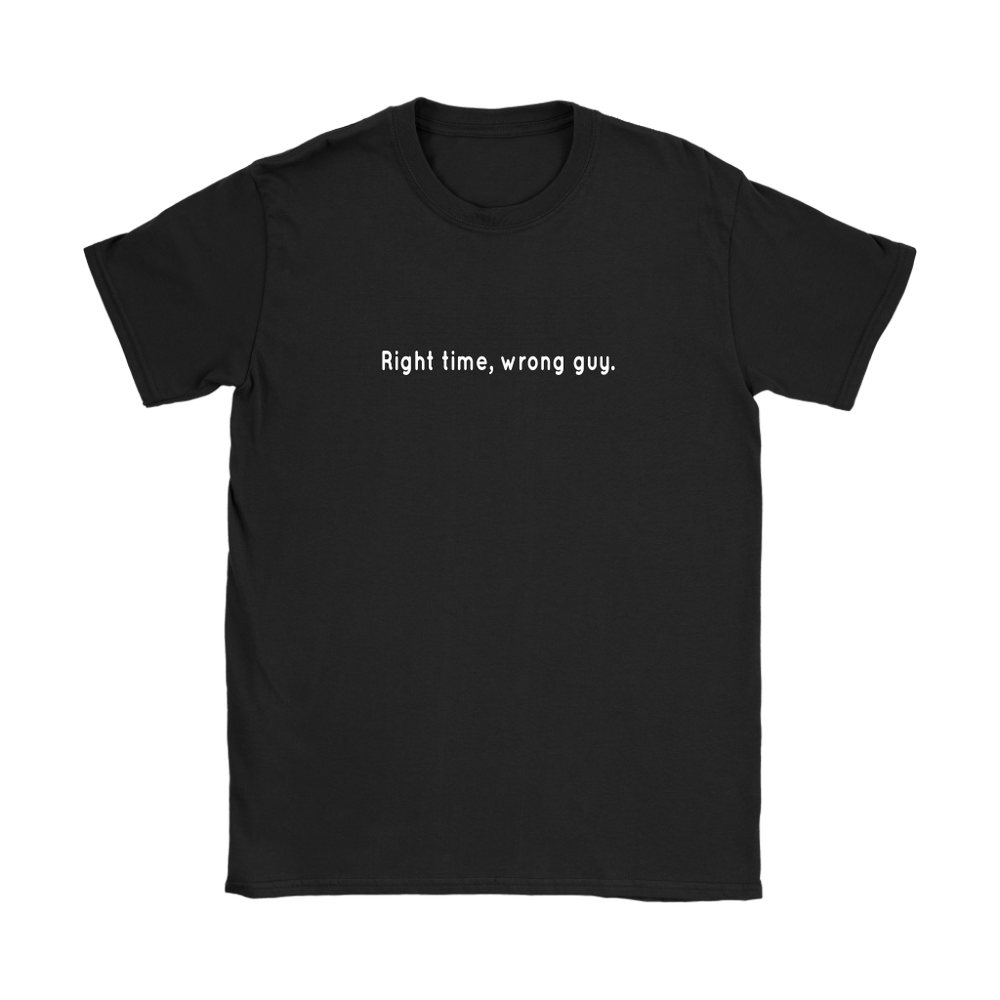 Right Time Wrong Guy Women's T-Shirt