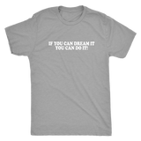 If You Can Dream It Men's T-Shirt