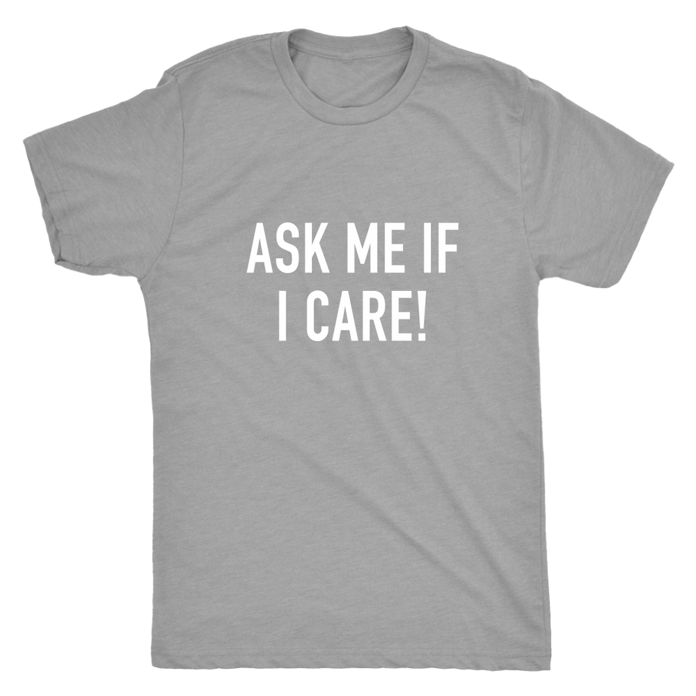 Ask Me If I Care Men's T-Shirt White