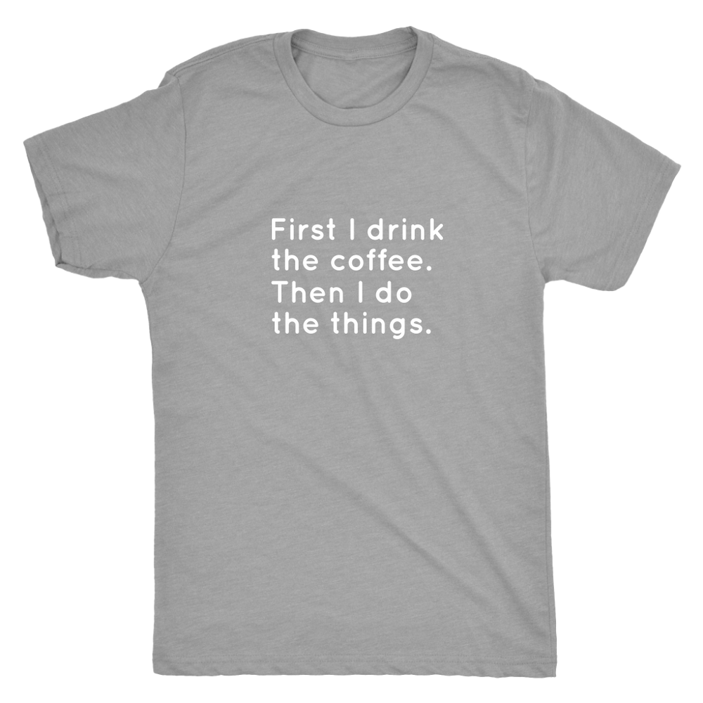 First I Drink The Coffee Men's T-Shirt White