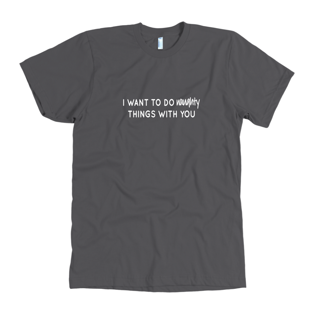 I Want To Do Naughty Men's T-Shirt