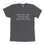 How Can I Feel This Bad Men's T-Shirt White