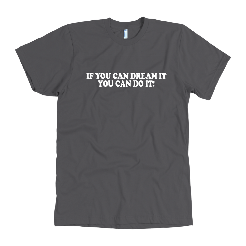 If You Can Dream It Men's T-Shirt