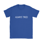 Always Tired Women's T-Shirt