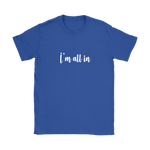 I'm All In Women's T-Shirt