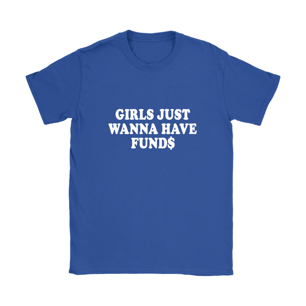 Wanna Have Funds Women's T-Shirt