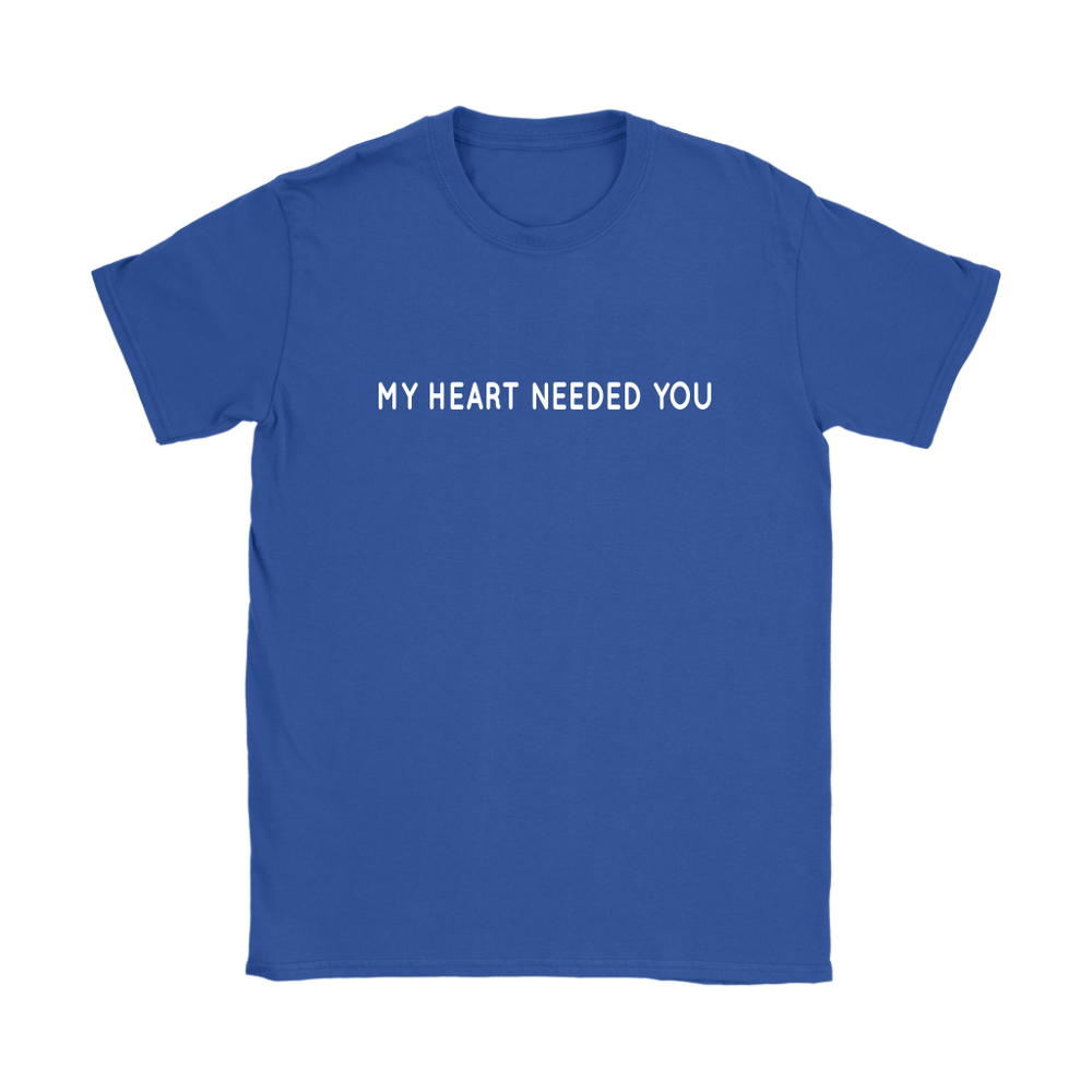My Heart Needed You Women's T-Shirt
