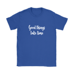 Good Things Take Time Women's T-Shirt