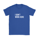 I Don't Work Here Women's T-Shirt White