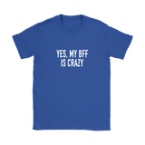 Yes My BFF Is Crazy Women's T-Shirt