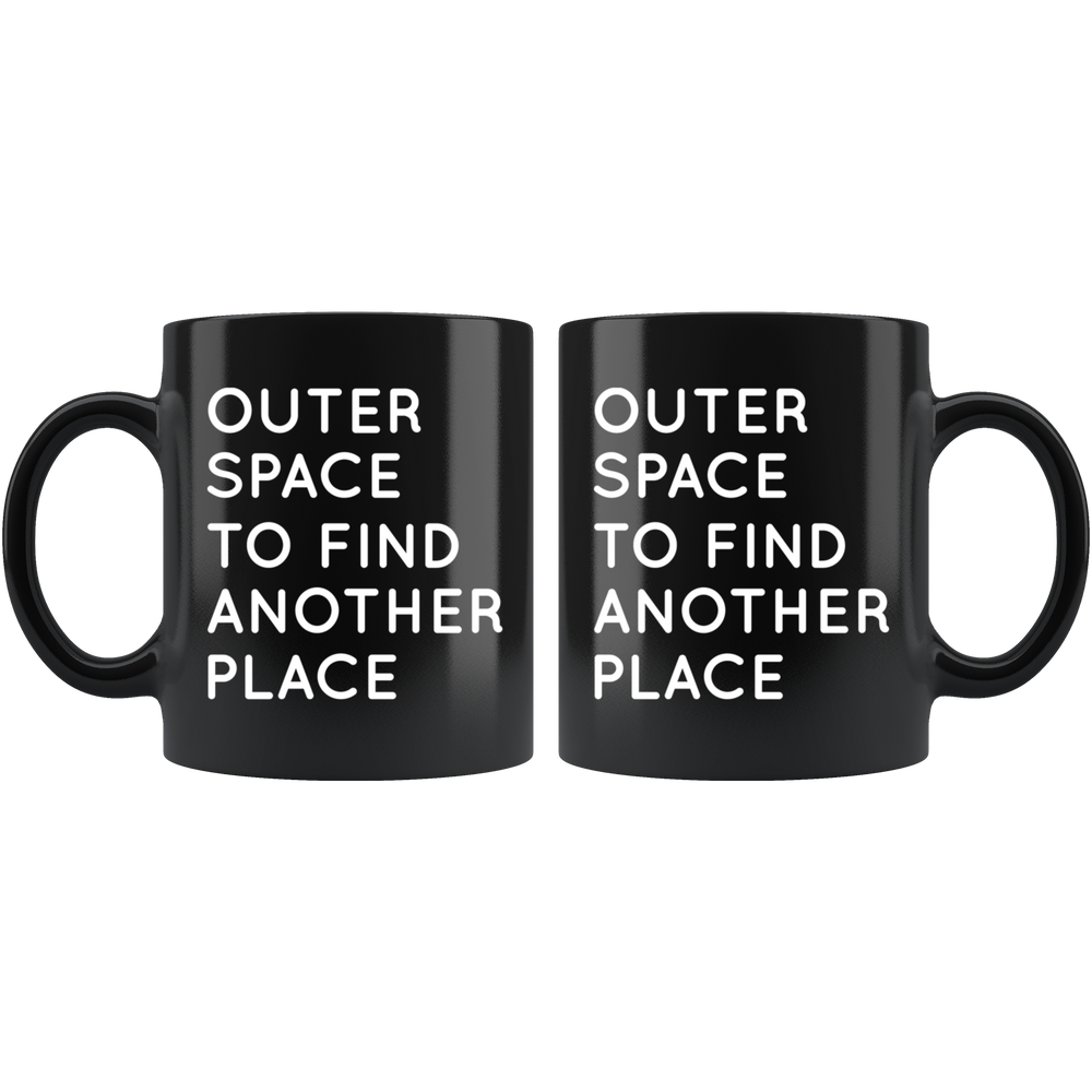 Outer Space To Find Another Place Mug White