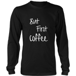 But First Coffee Long Sleeve  T-Shirt White