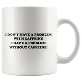 I Don't Have A Problem With Caffeine Mug Black