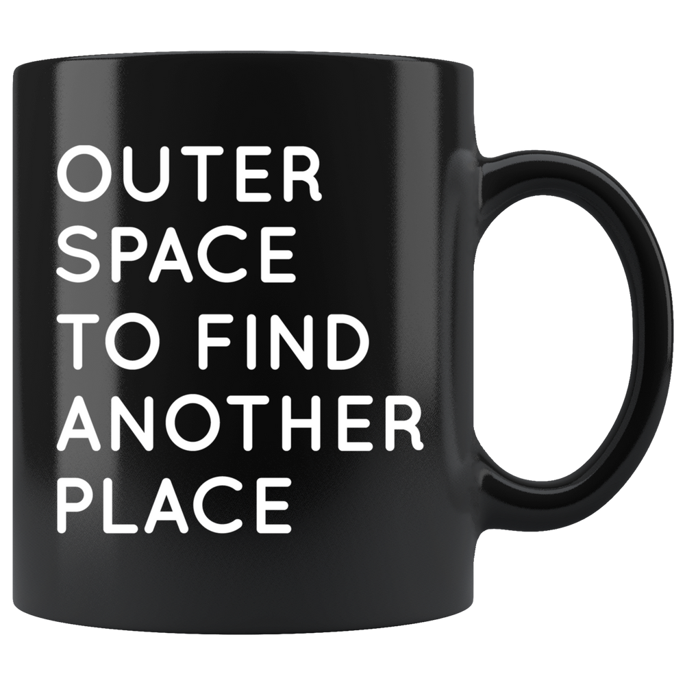 Outer Space To Find Another Place Mug White