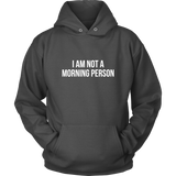 I Am Not A Morning Person Hoodie