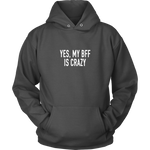 Yes My BFF Is Crazy Hoodie