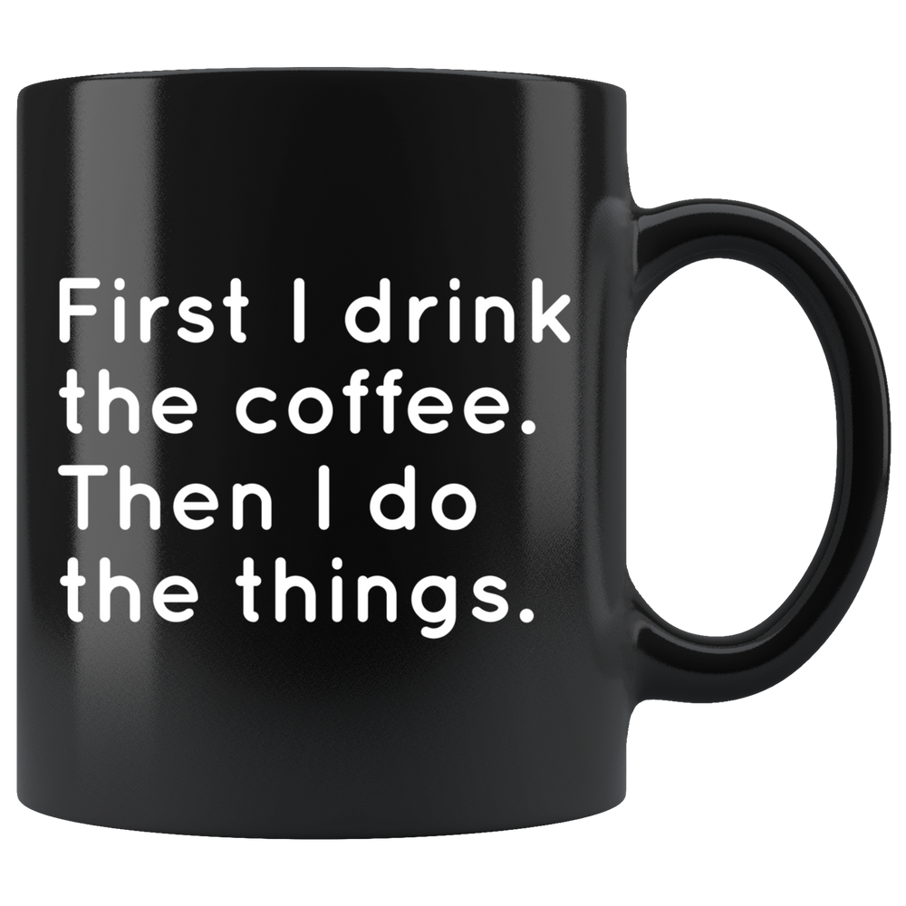 First I Drink Coffee Mug White