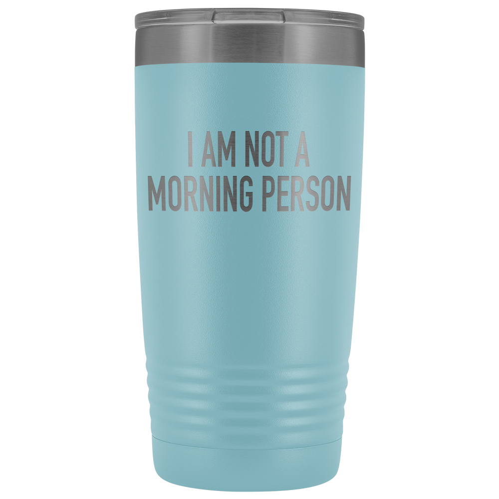 I Am Not A Morning Person Tumbler
