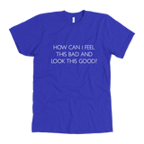 How Can I Feel This Bad Men's T-Shirt White