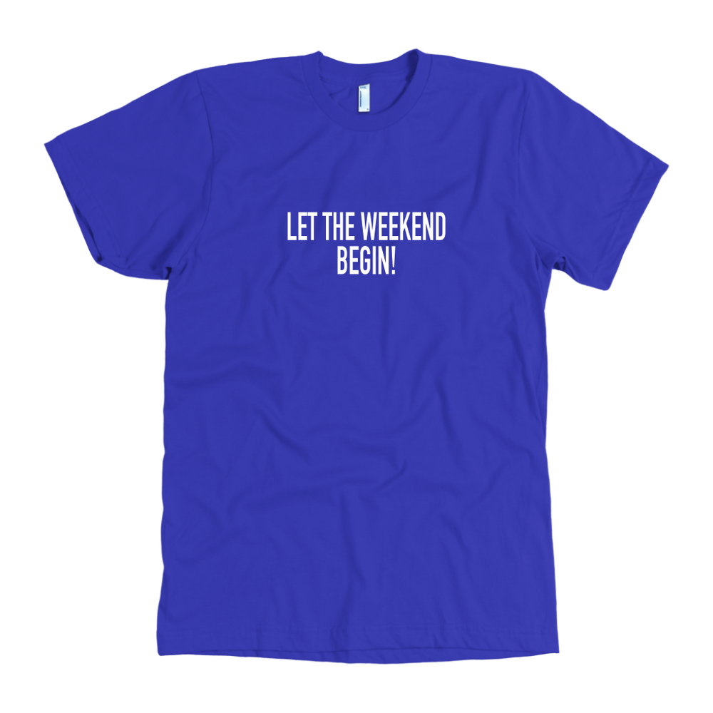 Let The Weekend Begin Men's T-Shirt