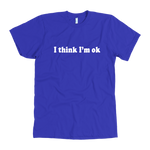 I Think I'm Ok Men's T-Shirt