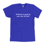 Whatever Is Good Men's T-Shirt