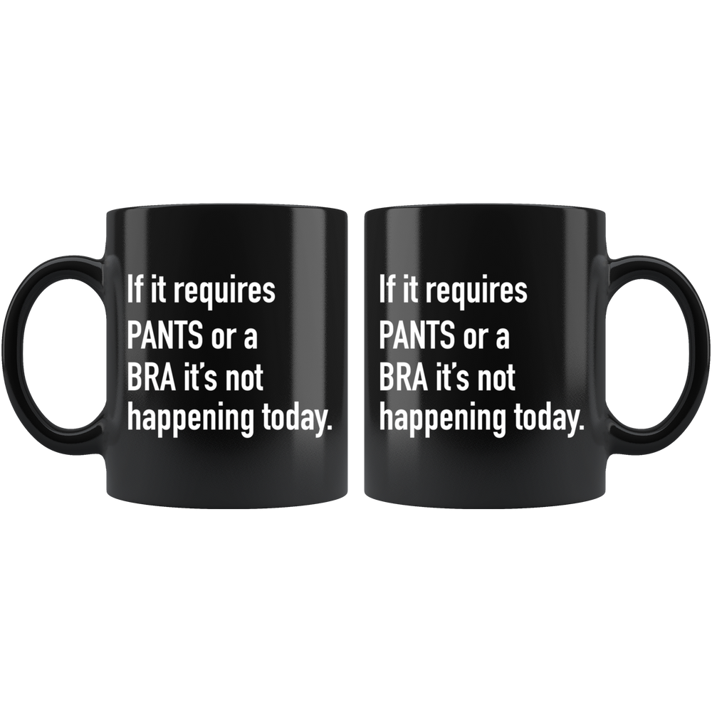 If It Requires Pants Or A Bra Mug White