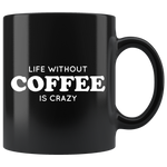 Life Without Coffee Is Crazy Mug White