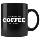 Life Without Coffee Is Crazy Mug White