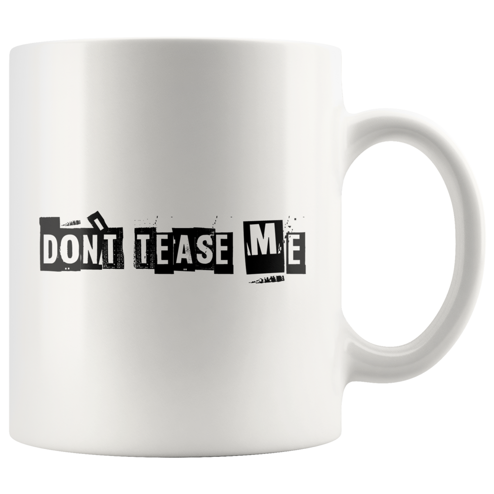 Don't Tease Me Mug