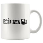 Don't Tease Me Mug