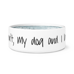 My Dog and I have Plans Dog Bowl