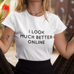 I Look Much Better Online Women's T-Shirt White