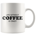 Life Without Coffee Is Crazy Mug Black