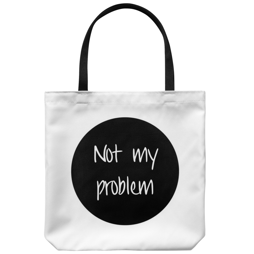 Not My Problem Tote Bag