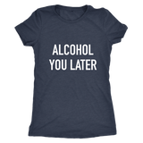 Alcohol You Later Women's T-Shirt White