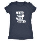 If Not Now Then When Women's T-shirt