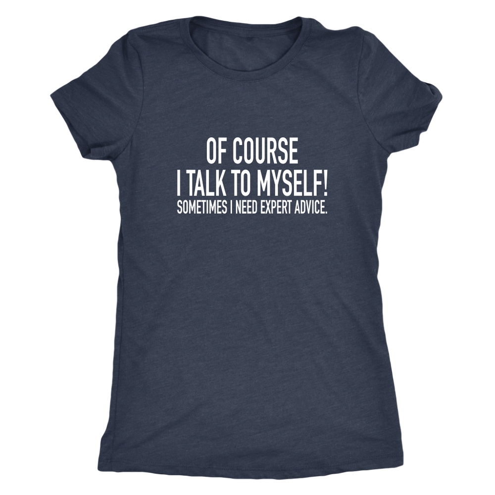 I Talk To Myself Women's T-Shirt