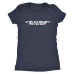 If You Can Dream It Women's T-Shirt