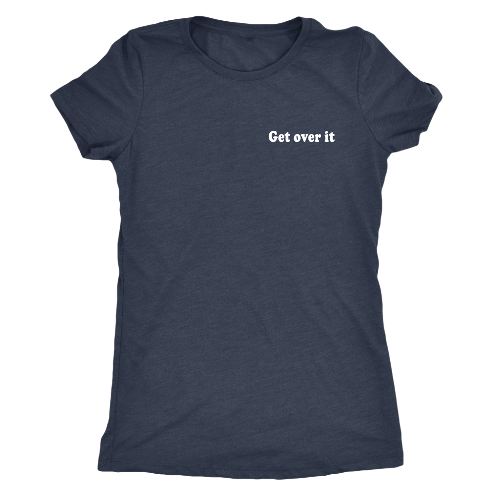 Get Over It s Women's T-Shirt